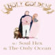 The Only Ocean / Holy Golden / Soul Hex